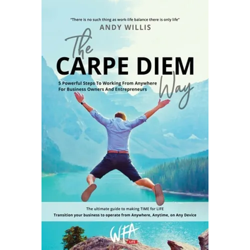 The Carpe Diem Way: 5 Powerful Steps to Working From Anywhere for Business Owners & Entrepreneurs