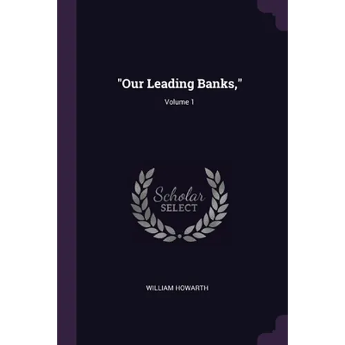 "Our Leading Banks,"; Volume 1