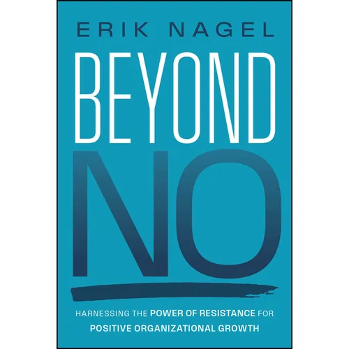 Beyond No: Harnessing the Power of Resistance for Positive Organizational Growth