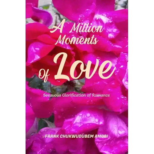 A Million Moments of Love: Sensuous Glorification of Romance
