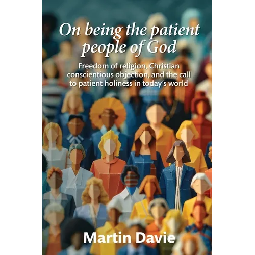 On being the patient people of God: Freedom of religion, Christian conscientious objection, and the call to patient holiness in today's world