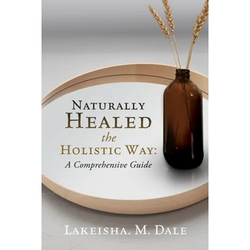 Naturally Healed the Holistic Way: A Comprehensive Guide