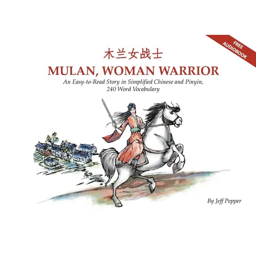 Mulan, Woman Warrior: An Easy-To-Read Story in Simplified Chinese and Pinyin, 240 Word Vocabulary Level