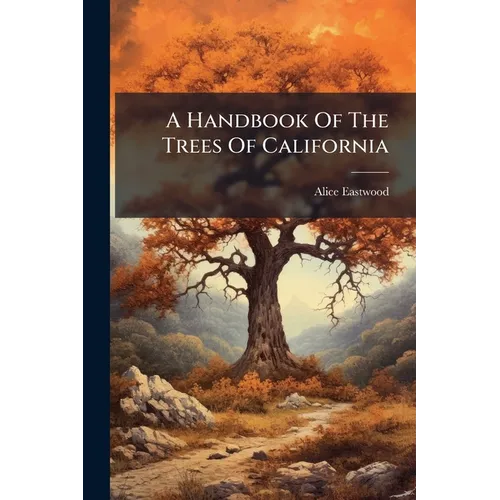 A Handbook Of The Trees Of California