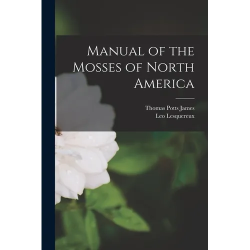 Manual of the Mosses of North America