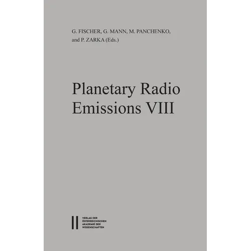 Planetary Radio Emissions VIII: Proceedings of the 8th International Workshop Held at Seggauberg Near Graz, October 25-27, 2016