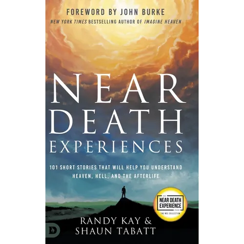 Near Death Experiences: 101 Short Stories That Will Help You Understand Heaven, Hell, and the Afterlife