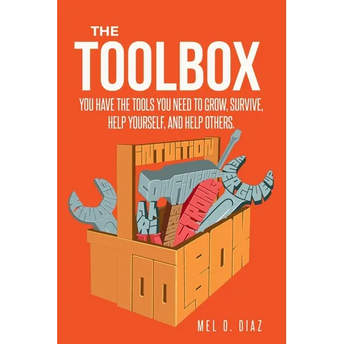 The ToolBox; You have the tools you need to grow, survive, help yourself, and help others