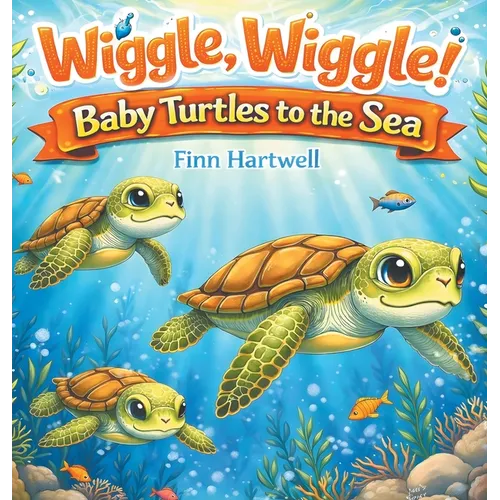 Wiggle, Wiggle! Baby Turtles to the Sea: A Sweet and Simple Story of Teamwork and Determination for Children Ages 3-5