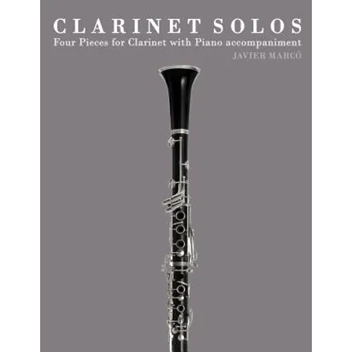 Clarinet Solos: Four Pieces for Clarinet with Piano Accompaniment