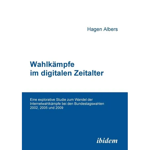 Wahlkämpfe im digitalen Zeitalter. Eine explorative Studie zum Wandel der Internetwahlkämpfe bei den Bundestagswahlen 2002, 2005 und 2009