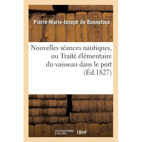 Nouvelles Séances Nautiques, Ou Traité Élémentaire Du Vaisseau Dans Le Port