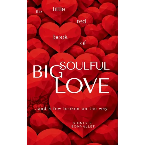 The Little Red Book of Big Soulful Love: ... and a few broken on the way