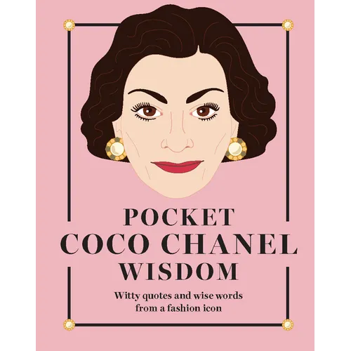 Pocket Coco Chanel Wisdom: Witty Quotes and Wise Words from a Fashion Icon