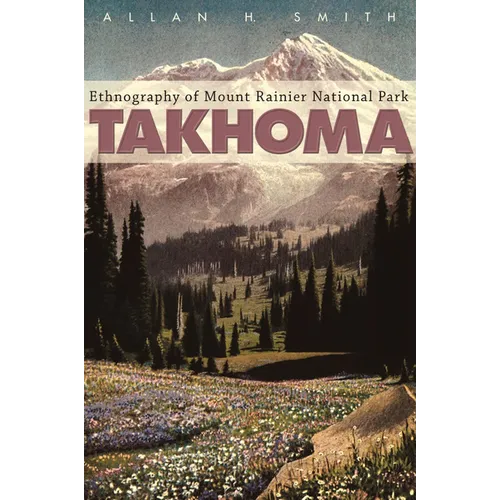 Takhoma: Ethnography of Mount Rainier National Park