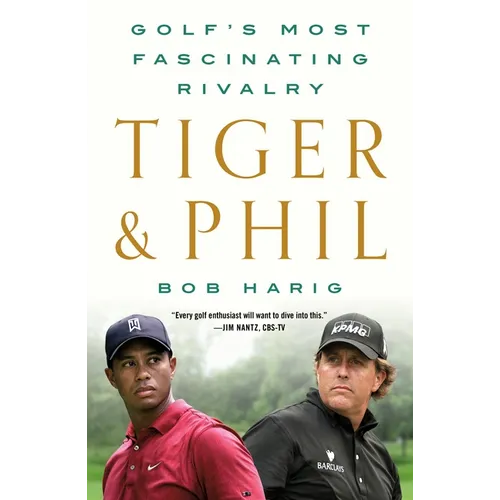 Tiger & Phil: Golf's Most Fascinating Rivalry