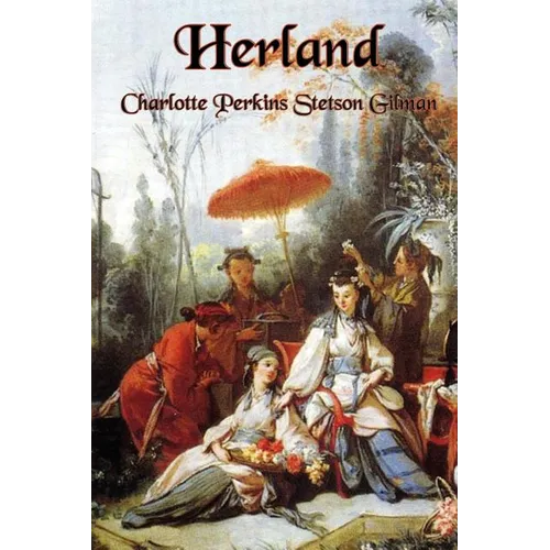 Herland: A Feminist Utopian Novel of Women, Society, and Civilization