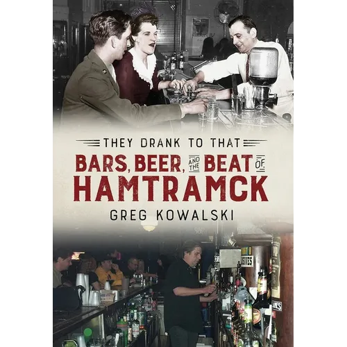 They Drank to That: Bars, Beer and the Beat of Hamtramck