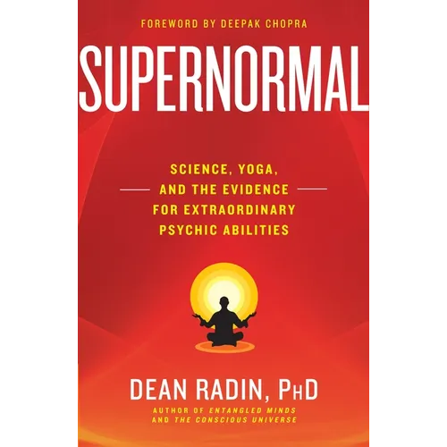 Supernormal: Science, Yoga, and the Evidence for Extraordinary Psychic Abilities