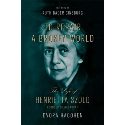 To Repair a Broken World: The Life of Henrietta Szold, Founder of Hadassah
