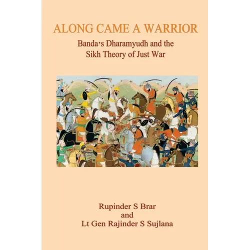 Along Came A Warrior: Banda's Dharamyudh and the Sikh Theory of Just War