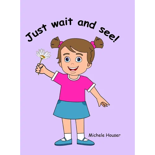 Just Wait and See
