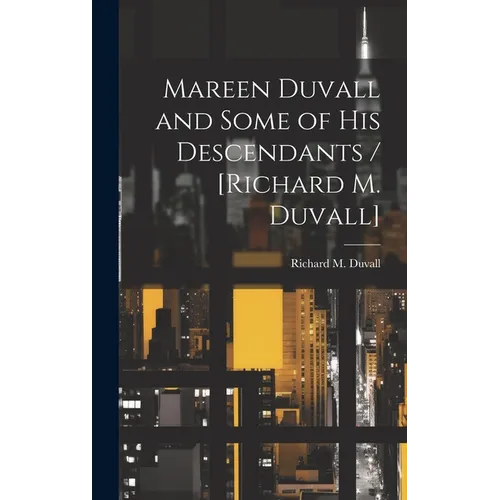 Mareen Duvall and Some of His Descendants / [Richard M. Duvall]