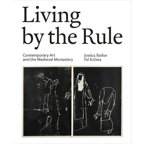 Living by the Rule: Contemporary Art and the Medieval Monastery