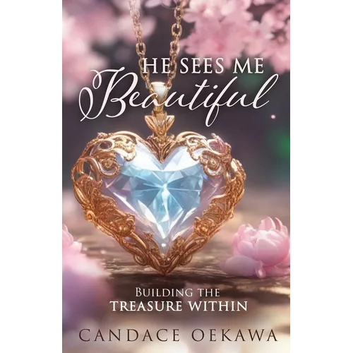 He Sees Me Beautiful: Building the Treasure Within