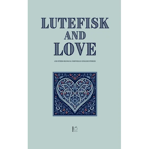 Lutefisk and Love And Other Bilingual Norwegian-English Stories