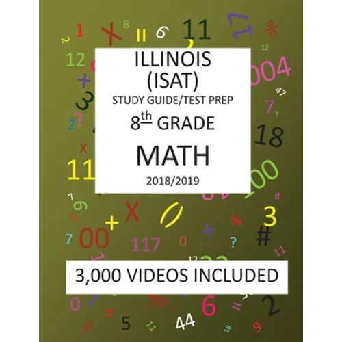 8th Grade ILLINOIS ISAT, MATH, Test Prep: 2019: 8th Grade ILLINOIS STANDARDS ACHIEVEMENT TEST MATH Test prep/study guide