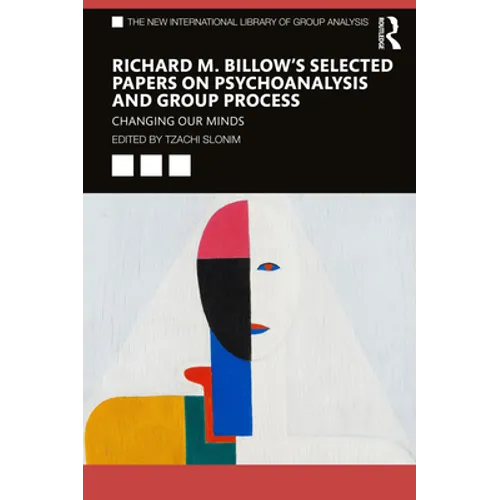 Richard M. Billow's Selected Papers on Psychoanalysis and Group Process: Changing Our Minds