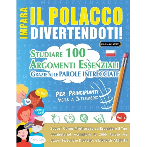 Impara Il Polacco Divertendoti! - Per Principianti: Facile a Intermedio - Studiare 100 Argomenti Essenziali Grazie Alle Parole Intrecciate - Vol.1