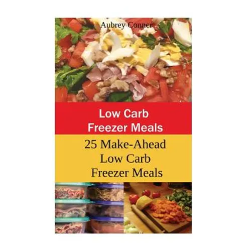 Low Carb Freezer Meals: 25 Make-Ahead Low Carb Freezer Meals
