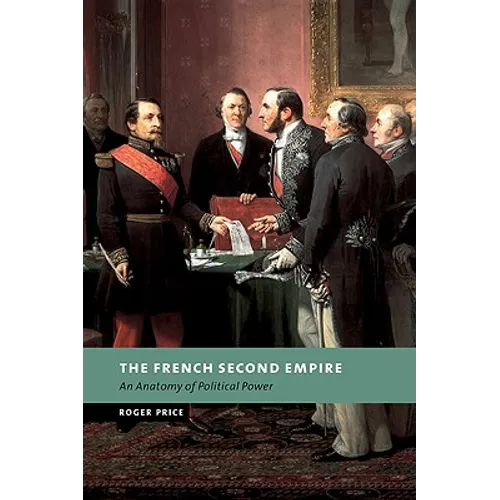 The French Second Empire: An Anatomy of Political Power