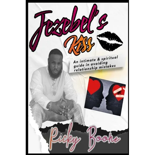 Jezebel's Kiss: An intimate & spiritual guide in avoiding relationship mistakes