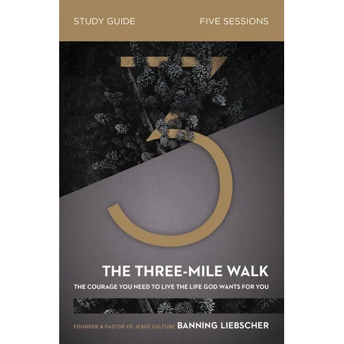 The Three-Mile Walk Study Guide: The Courage You Need to Live the Life God Wants for You