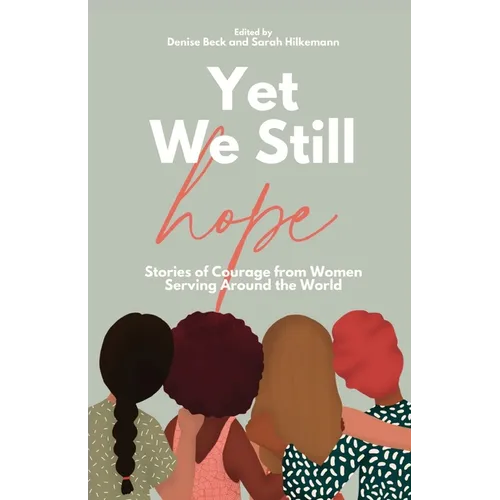 Yet We Still Hope: Stories of Courage from Women Serving Around the World