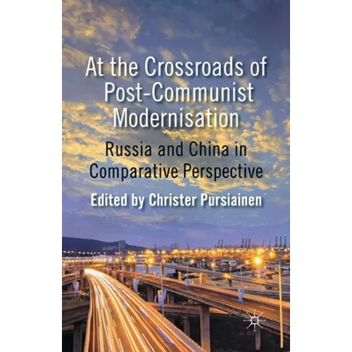 At the Crossroads of Post-Communist Modernisation: Russia and China in Comparative Perspective