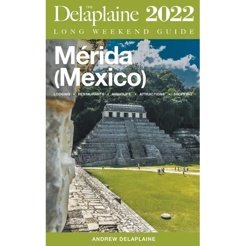 Merida (Mexico) - The Delaplaine 2022 Long Weekend Guide
