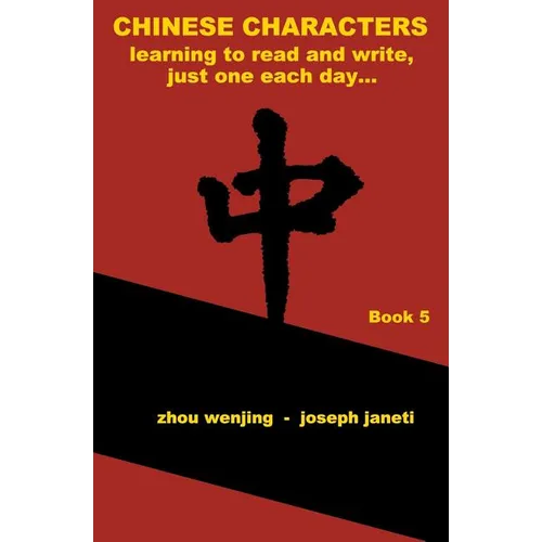 Chinese Characters: learning to read and write, just one each day...: book 5, library edition, english