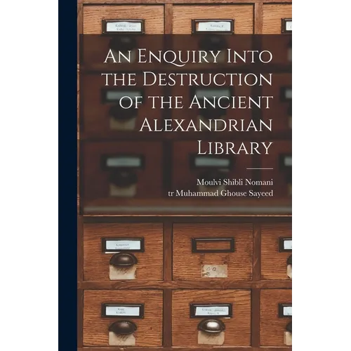 An Enquiry Into the Destruction of the Ancient Alexandrian Library