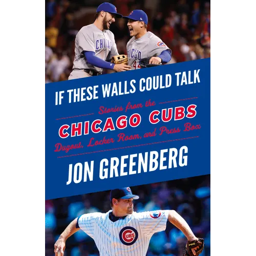 If These Walls Could Talk: Chicago Cubs: Stories from the Chicago Cubs Dugout, Locker Room, and Press Box