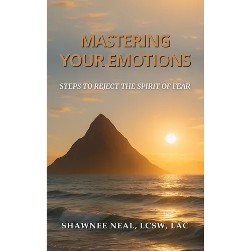Mastering Your Emotions: Steps to Reject the Spirit of Fear