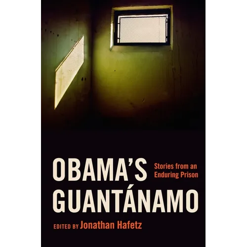 Obama's Guantánamo: Stories from an Enduring Prison