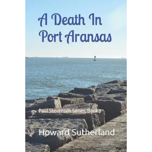 A Death In Port Aransas: Paul Stevenson Series, Book 3