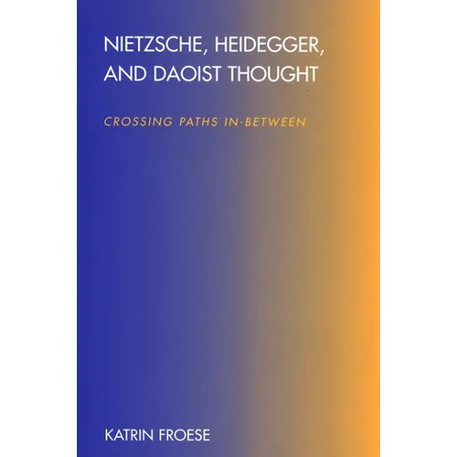 Nietzsche, Heidegger, and Daoist Thought: Crossing Paths In-Between