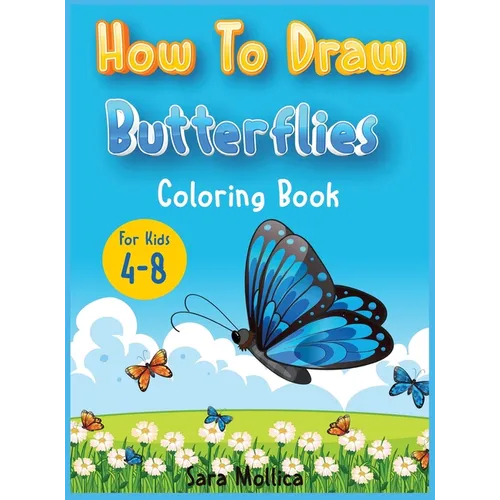 How to draw Butterfly coloring book for kids 4-8: A cute activity book for children full of butterflies to draw and color