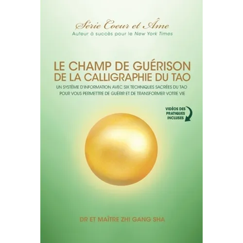 Champ De Guérison De La Calligraphie Du Tao: Un Système D'information Avec Six Techniques Sacrées Du Tao Pour Vous Donner Les Moyens De Guérir Et De T