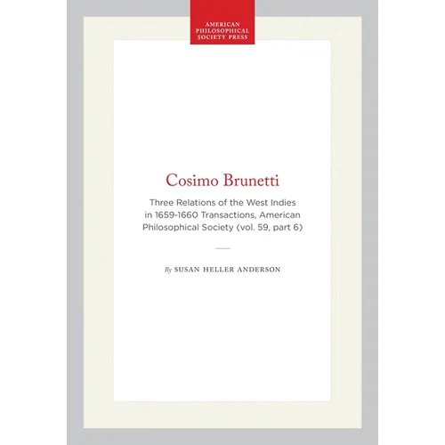 Cosimo Brunetti: Three Relations of the West Indies in 1659-1660 Transactions, American Philosophical Society (Vol. 59, Part 6)